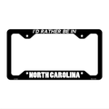 Be In North Carolina Novelty Metal License Plate Frame LPF-360 12.25" x 6.5" Black Frame (LPF)