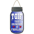 TGIF Grandma Fabulous Novelty Metal Mason Jar Sign 4" x 8" Sign (MJ)