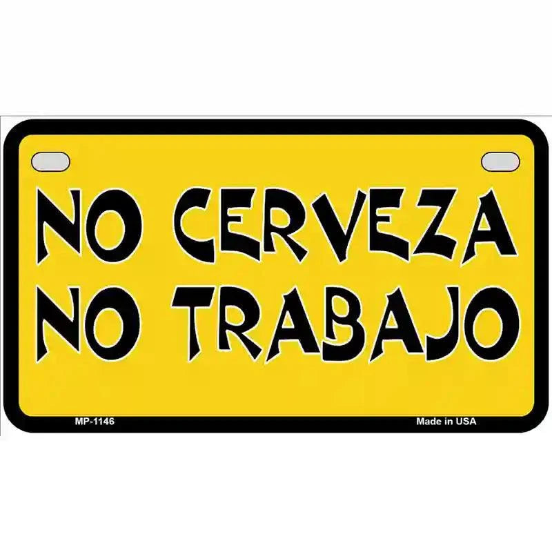 No Cerveza No Trabajo Novelty Metal License Plate 7" x 4" Motorcycle (MP)
