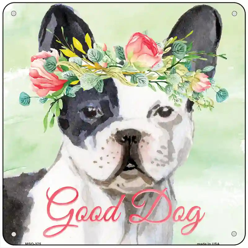 French Bulldog Good Dog Novelty Square Sign 6" Sign (MSQ)