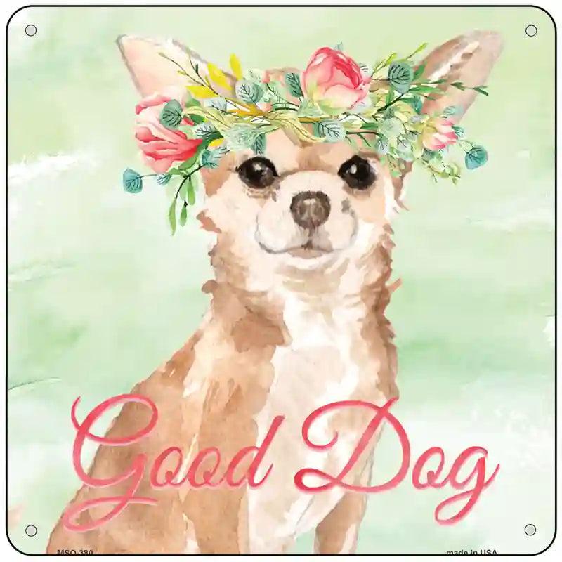 Chihuahua Good Dog Novelty Square Sign 6" Sign (MSQ)