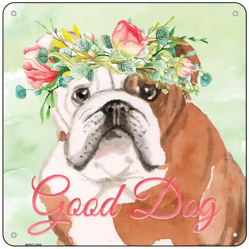 English Bulldog Good Dog Novelty Square Sign 6" Sign (MSQ)