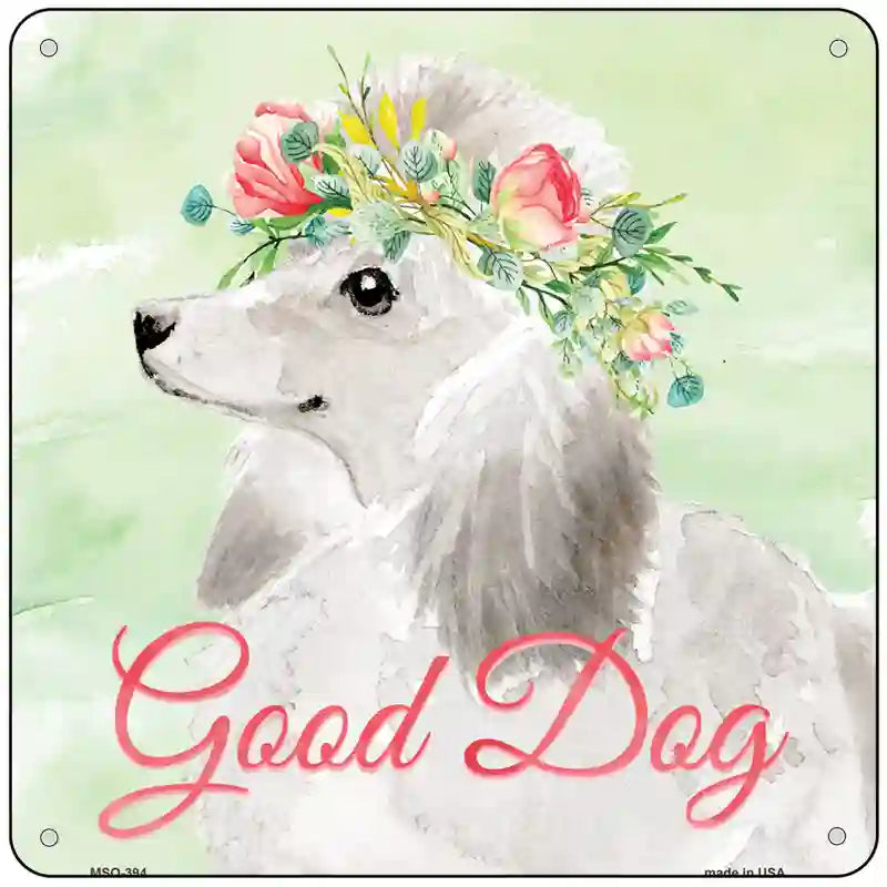 White Poodle Good Dog Novelty Square Sign 6" Sign (MSQ)