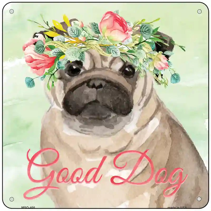 Pug Good Dog Novelty Square Sign 6" Sign (MSQ)