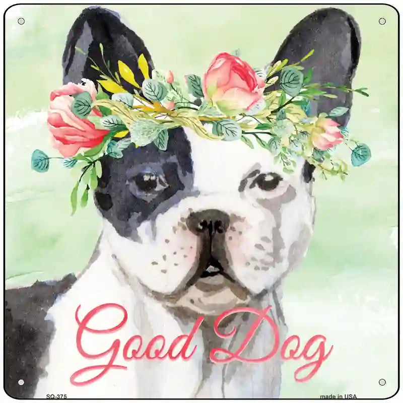 French Bulldog Good Dog Novelty Square Sign 12" Sign (SQ)